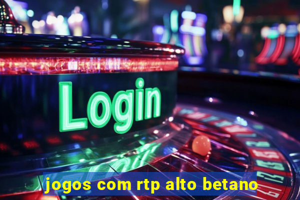 jogos com rtp alto betano